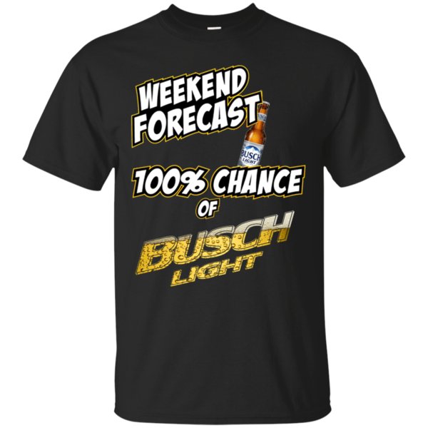 Weekend Forecast 100% Chance Of Busch Light T Shirt Hoodie Sweater
