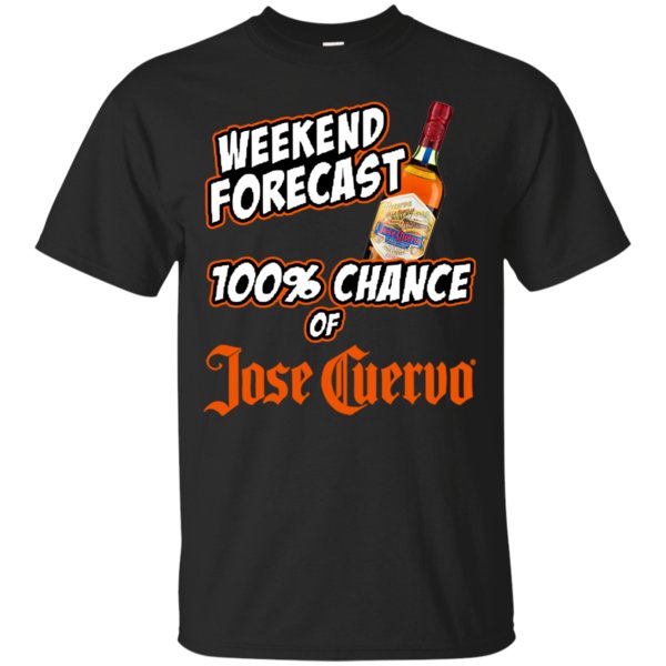 Weekend Forecast 100% Chance Of Jose Cuervo Tequila T Shirt Hoodie Sweater Weekend Forecast 100% Chance Of Jose Cuervo Tequila T Shirt Hoodie Sweater