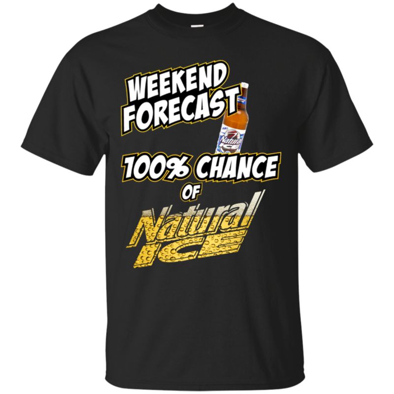 Weekend Forecast 100% Chance Of Natural Ice T Shirt Hoodie Sweater