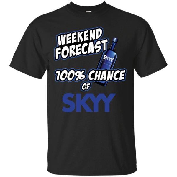 Weekend Forecast 100% Chance Of Skyy Vodka T Shirt Hoodie Sweater Weekend Forecast 100% Chance Of Skyy Vodka T Shirt Hoodie Sweater