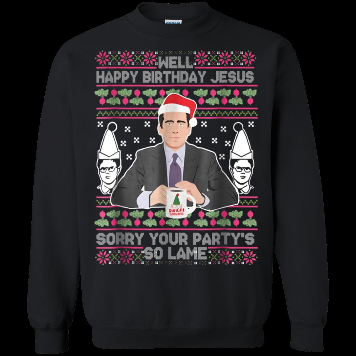 Well Happy Birthday Jesus Sorry Your Party So Lame Sweatshirt