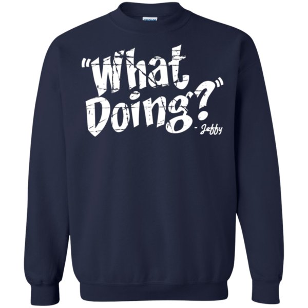 What Doing Jeffy Funny T Shirt Sweatshirt 1 » Cool Gifts for You - Mfamilygift What Doing Jeffy Funny T Shirt Sweatshirt 1