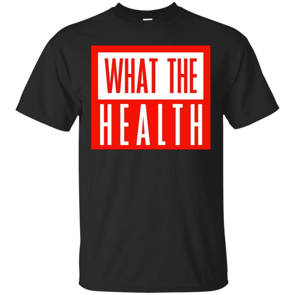 What The Health T Shirt What The Health T Shirt