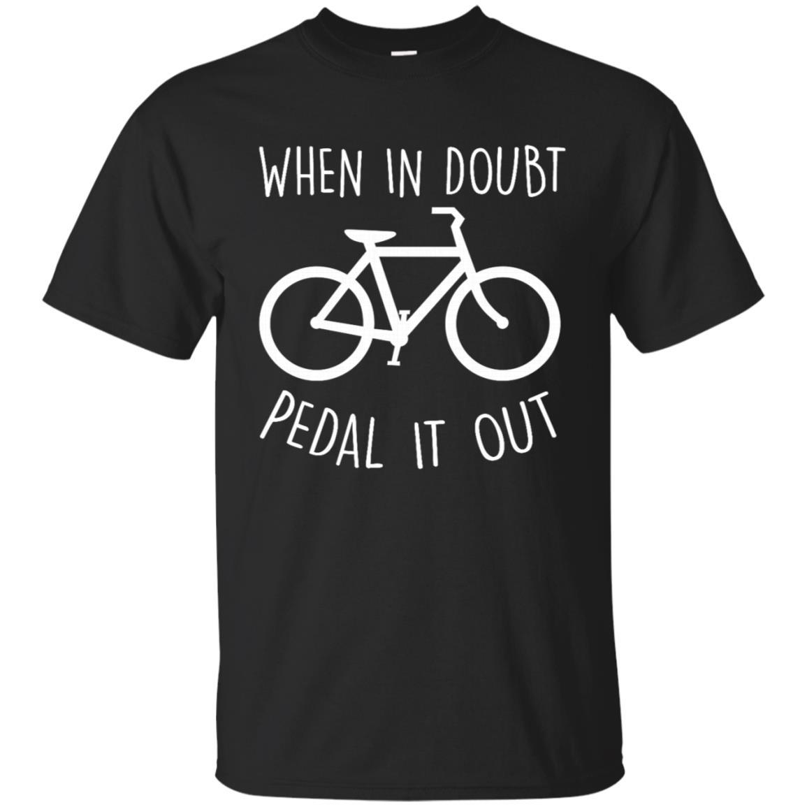 When In Doubt Pedal It Out Cycling