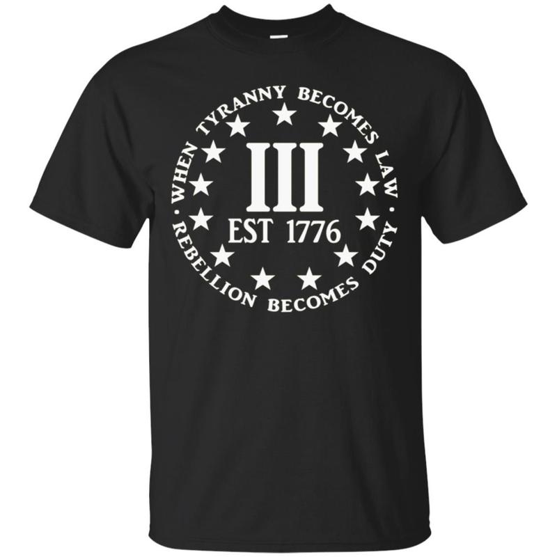When Tyranny Becomes Law Rebellion Becomes Duty Shirt