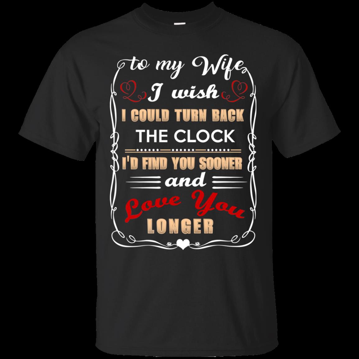 Wife Husband Love I Wish I Could Turn Back The Clock Love You Longer T Shirts