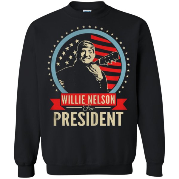 Willie Nelson For President Shirt Sweatshirt
