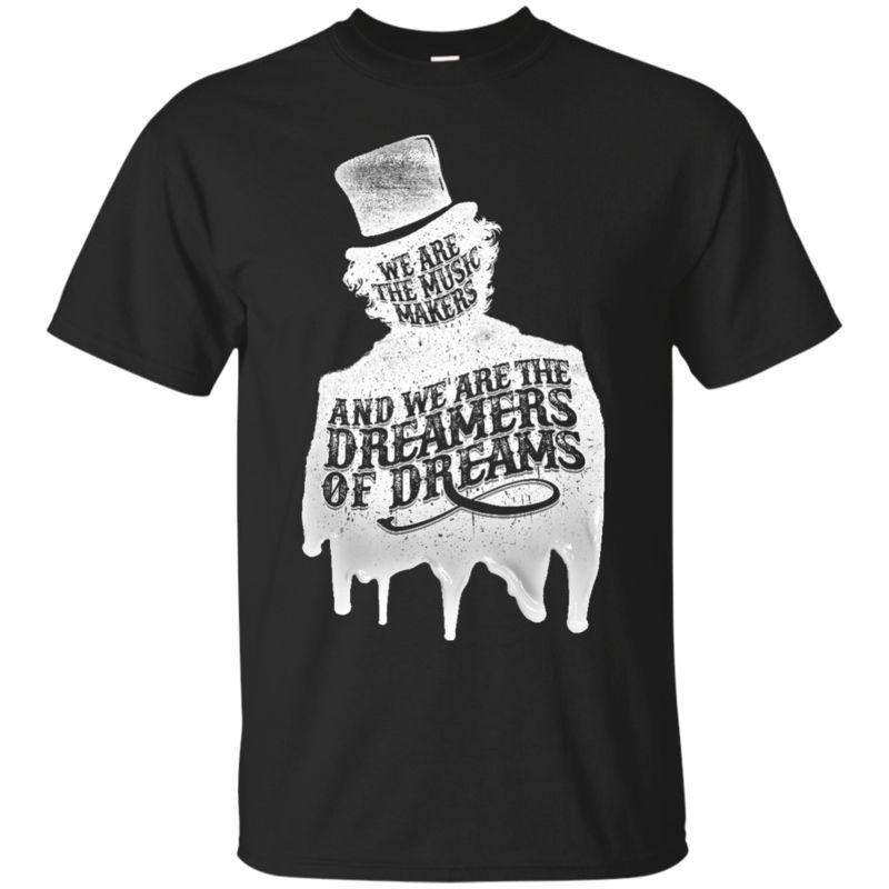 Willy Wonka Quote Shirts We Are The Music Makers Willy Wonka Quote Shirts We Are The Music Makers