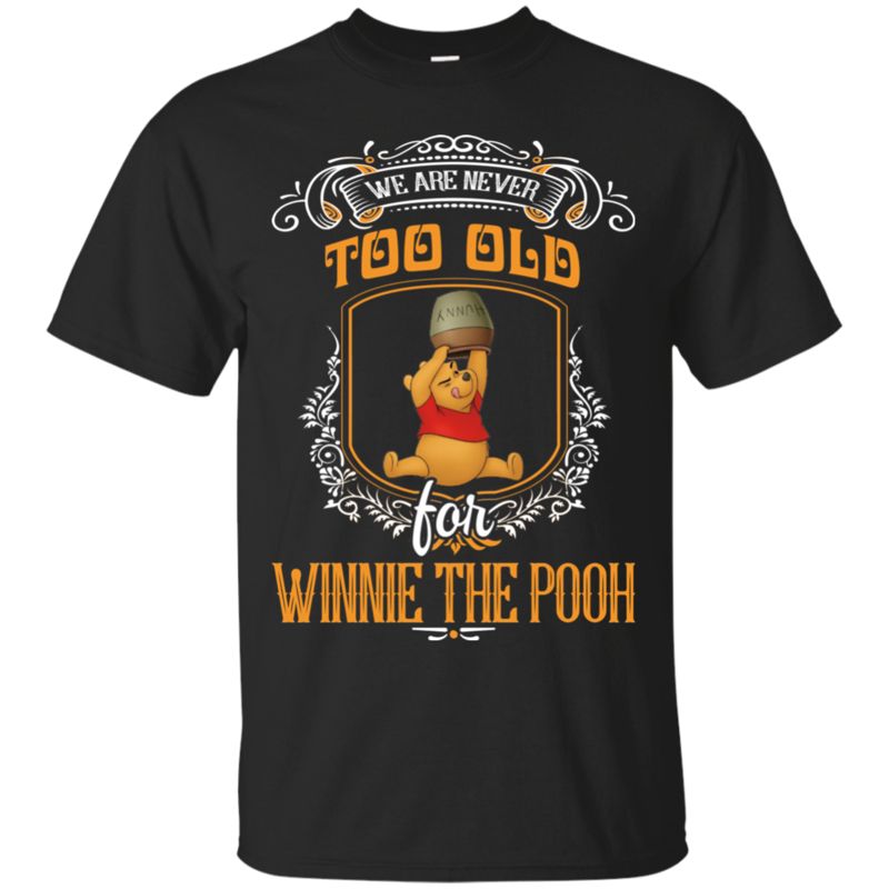 Winnie The Pooh Shirts We’Re Never Too Old For Winnie The Pooh Winnie The Pooh Shirts We’Re Never Too Old For Winnie The Pooh
