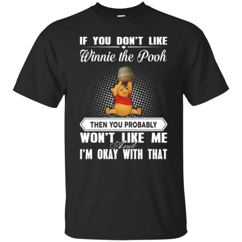 Winnie The Pooh You Don’T Like Winnie The Pooh You Won’T Like Me T Shirts