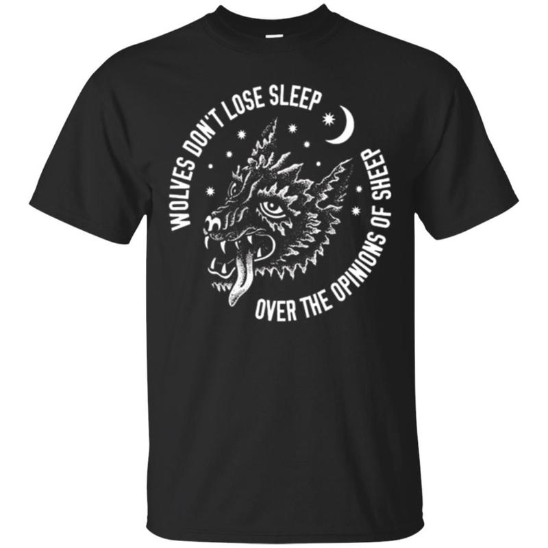 Wolves Don’T Lose Sleep Over The Opinions Of Sheep T-Shirt