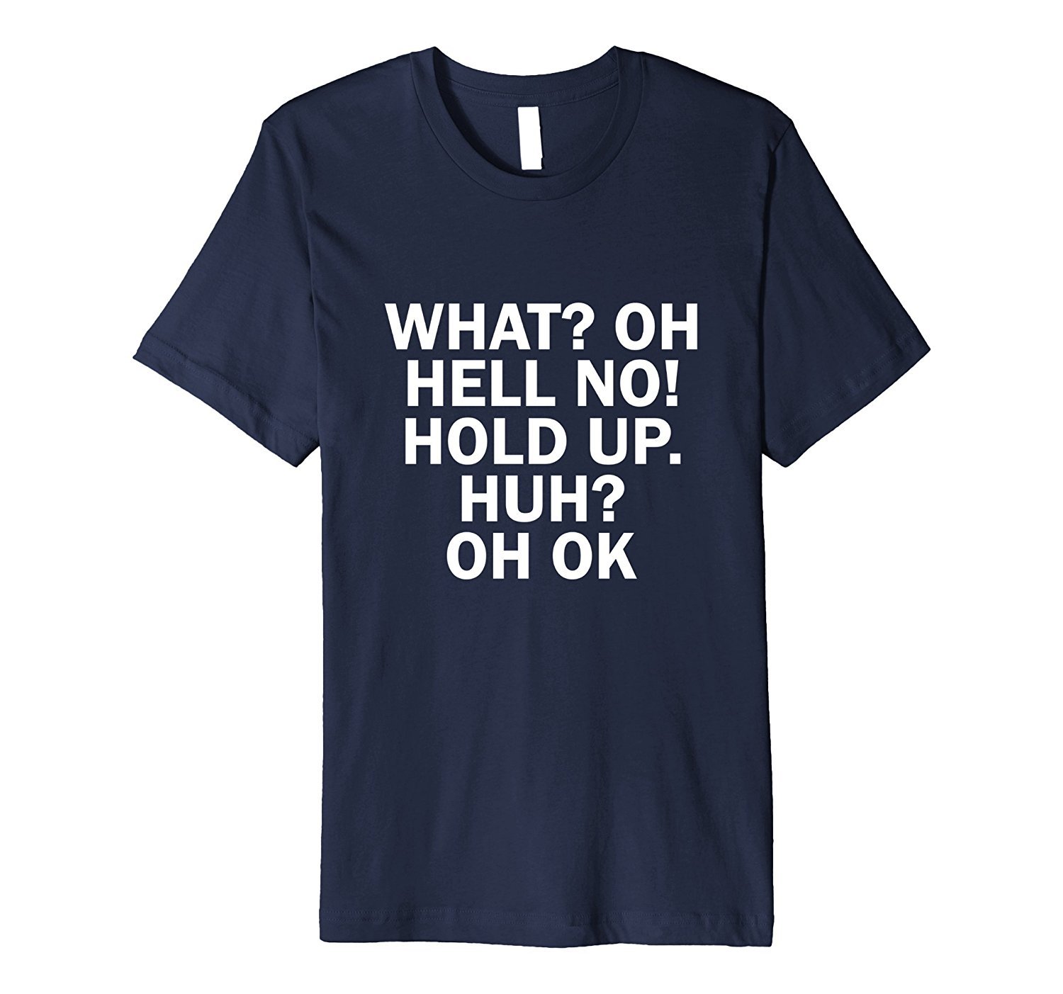What? Oh Hell No! Hold Up. Huh? Oh Ok Funny Jokers T-Shirt 1 » Cool Gifts for You - Mfamilygift What? Oh Hell No! Hold Up. Huh? Oh Ok Funny Jokers T-Shirt 1