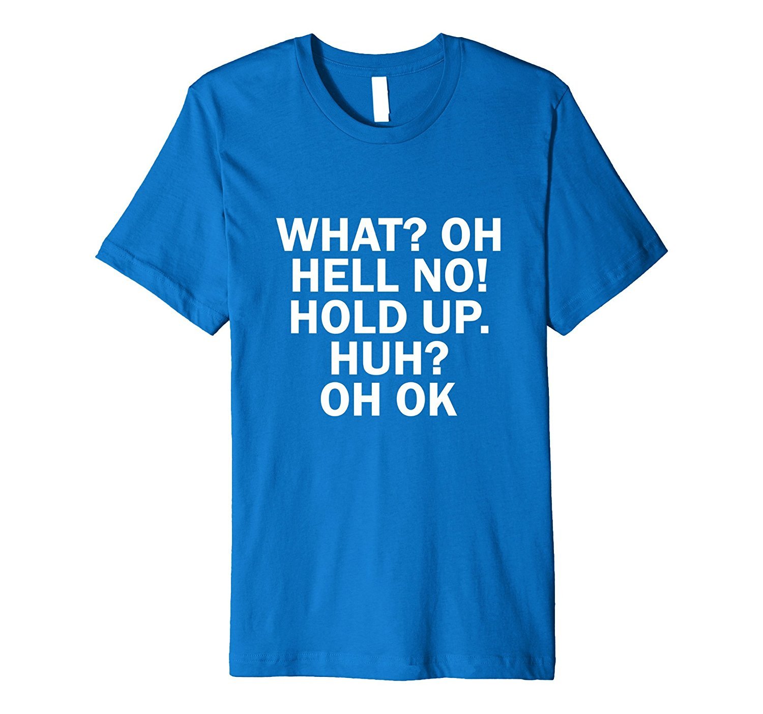 What? Oh Hell No! Hold Up. Huh? Oh Ok Funny Jokers T-Shirt 3 » Cool Gifts for You - Mfamilygift What? Oh Hell No! Hold Up. Huh? Oh Ok Funny Jokers T-Shirt 3