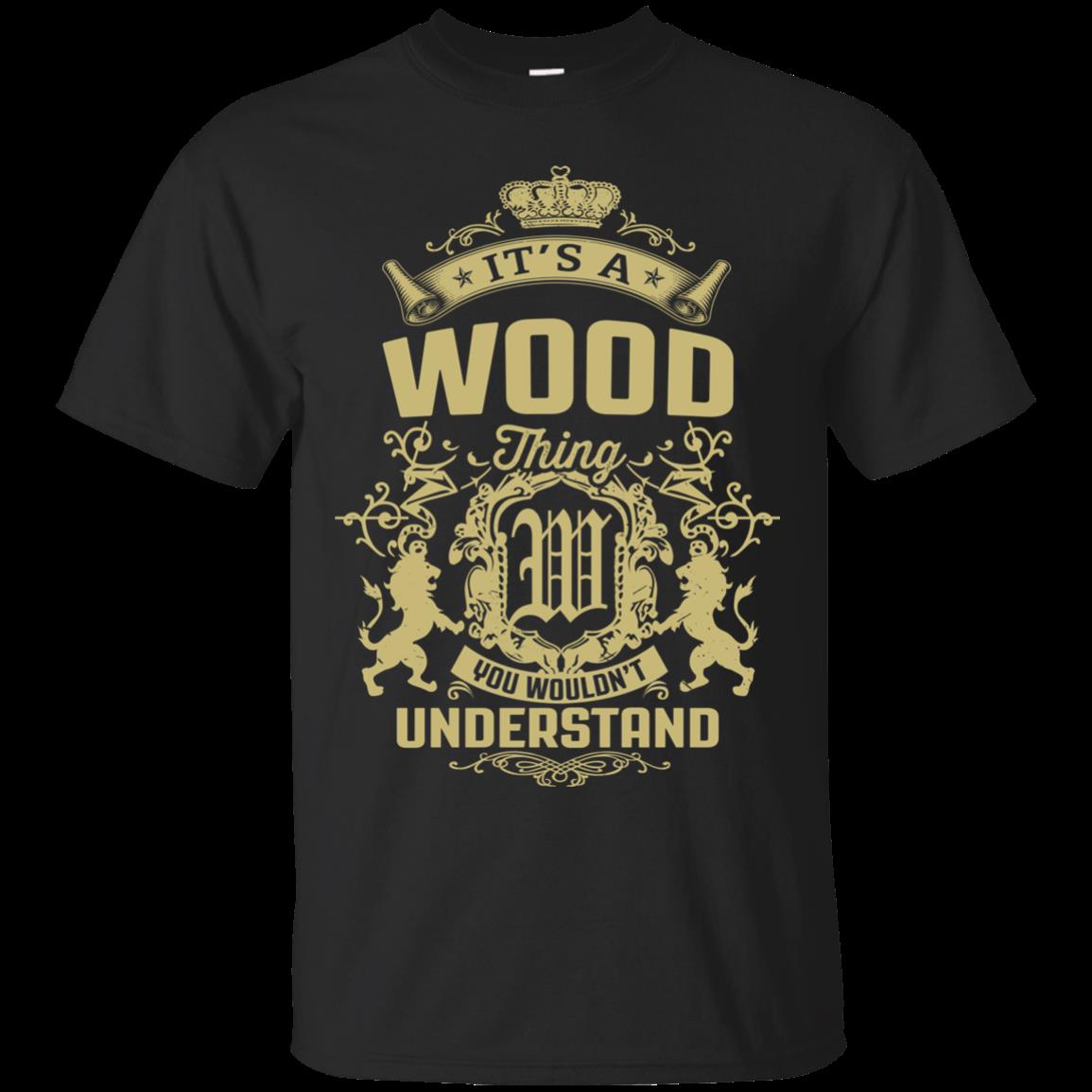 Wood Shirts It’S A Wood Thing You Wouldn’T Understand