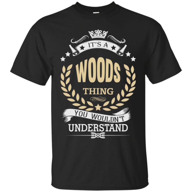 Woods Shirts It’S A Woods Thing You Wouldn’T Understand Woods Shirts It’S A Woods Thing You Wouldn’T Understand