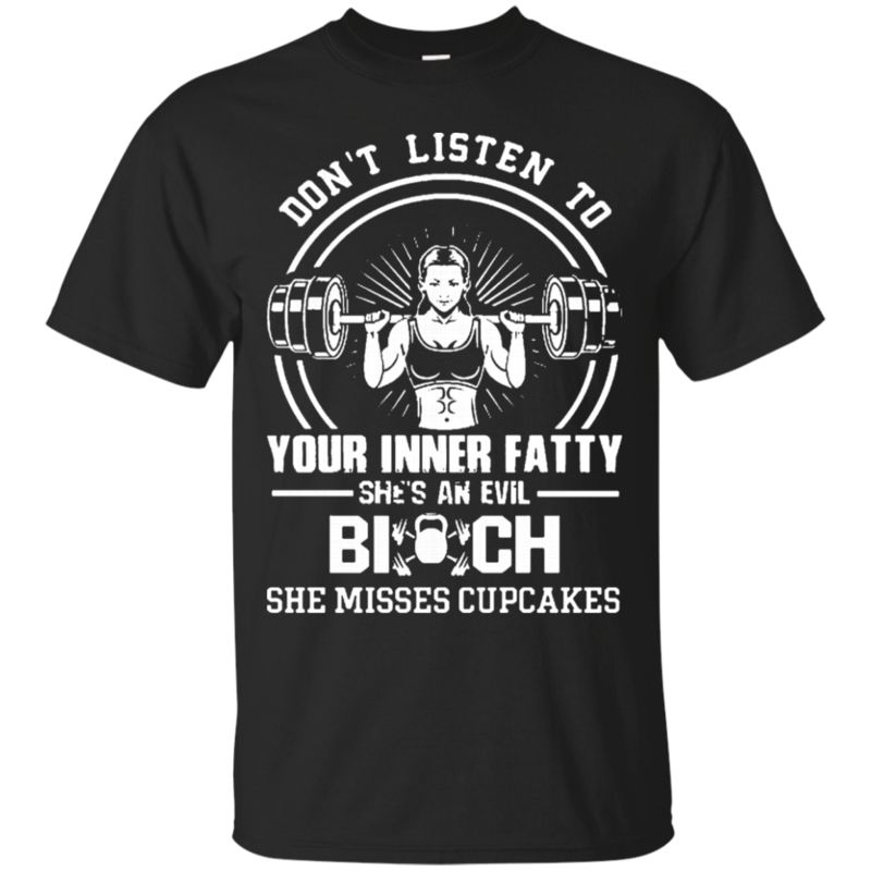 Workout Dont Listen To Your Inner Fatty Shes An Evil Bitch She Misses Cupcakes T Shirt Hoodies Sweatshirt