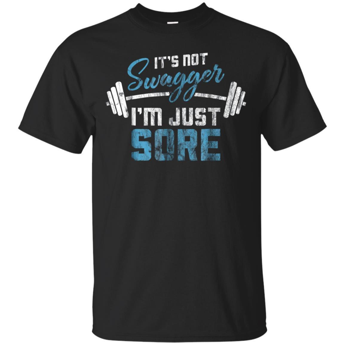 Workout Shirt It’S Not Swagger I’M Just Sore Funny Gym Tee
