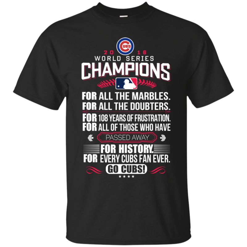 World Series Champions 2016 Cubs For All Marbles Doubters 108 Years History Fan Go Cubs T Shirts