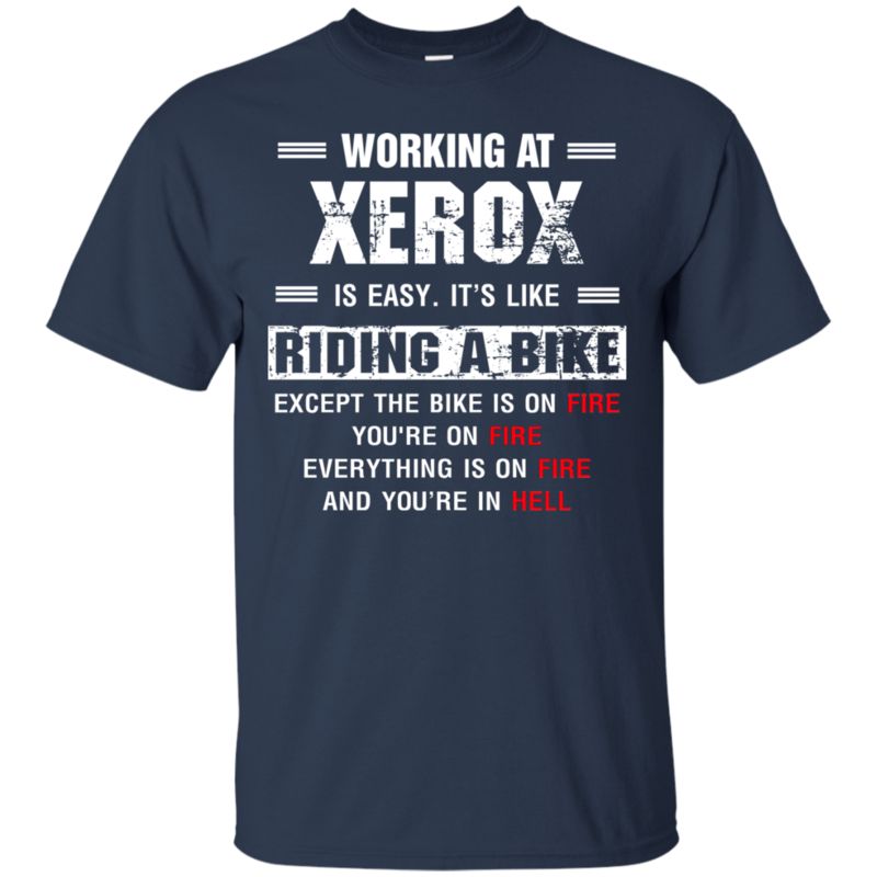 Xerox Fire Working At Xerox Like Riding Bike Except On Fire T Shirts 1 » Cool Gifts for You - Mfamilygift Xerox Fire Working At Xerox Like Riding Bike Except On Fire T Shirts 1