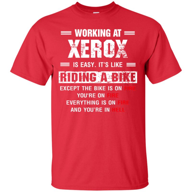 Xerox Fire Working At Xerox Like Riding Bike Except On Fire T Shirts 2 » Cool Gifts for You - Mfamilygift Xerox Fire Working At Xerox Like Riding Bike Except On Fire T Shirts 2