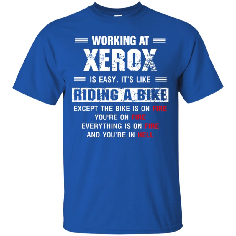 Xerox Fire Working At Xerox Like Riding Bike Except On Fire T Shirts 3 » Cool Gifts for You - Mfamilygift Xerox Fire Working At Xerox Like Riding Bike Except On Fire T Shirts 3