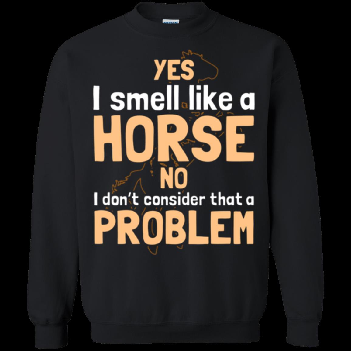 Yes I Smell Like A Horse Funny T Shirt Sweatshirt