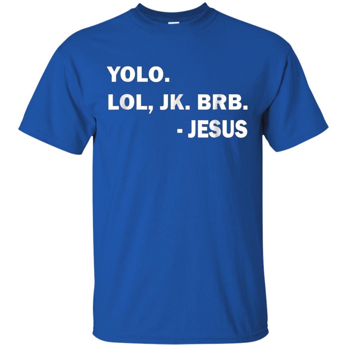 Yolo Lol Jk Brb Jesus Funny T-Shirt 3 » Cool Gifts for You - Mfamilygift Yolo Lol Jk Brb Jesus Funny T-Shirt 3