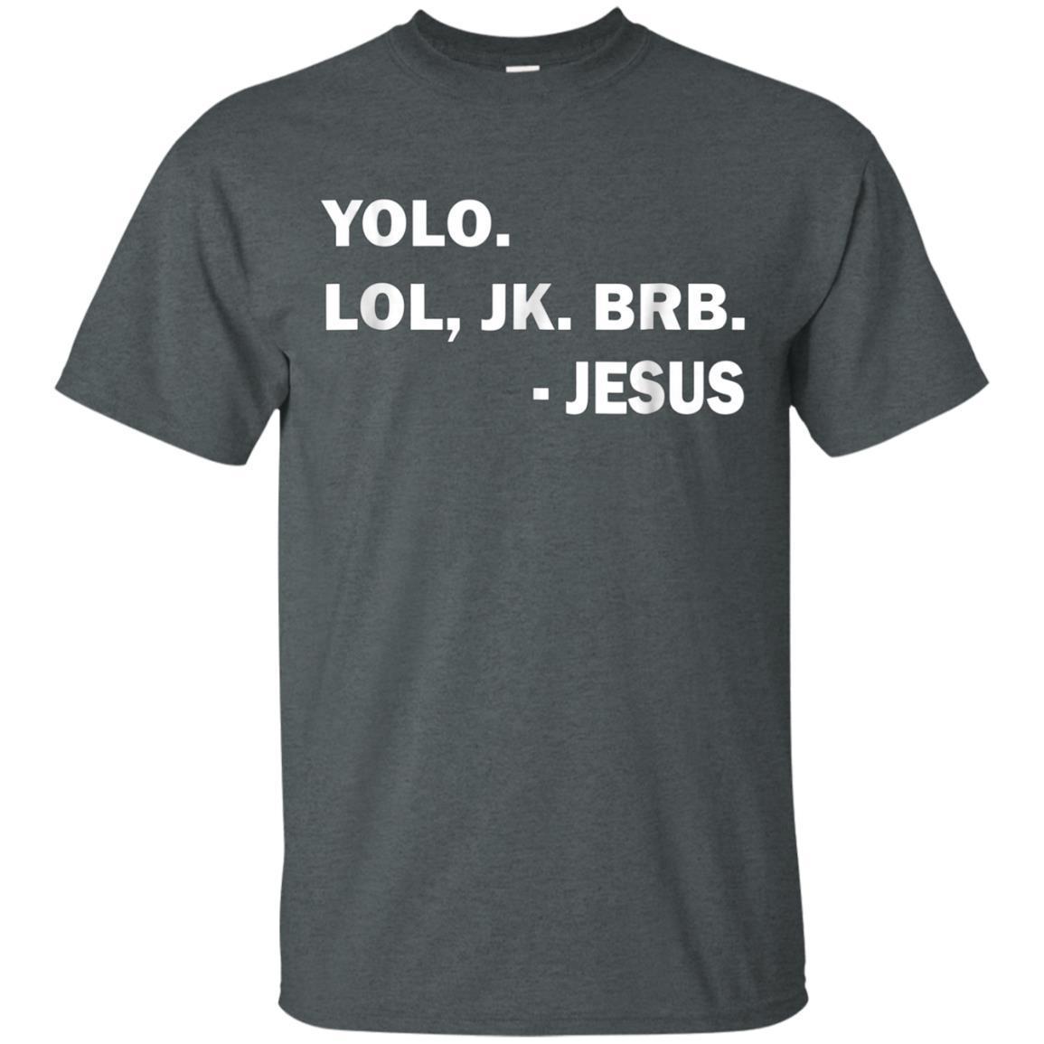Yolo Lol Jk Brb Jesus Funny T-Shirt 4 » Cool Gifts for You - Mfamilygift Yolo Lol Jk Brb Jesus Funny T-Shirt 4
