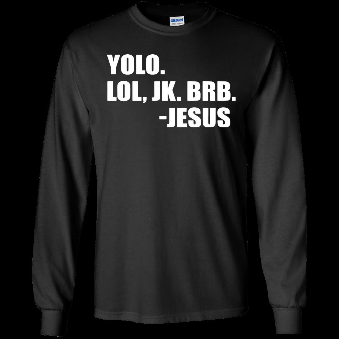 Yolo Lol, Jk Brb – Jesus Shirt Ultra Cotton Shirt Yolo Lol, Jk Brb – Jesus Shirt Ultra Cotton Shirt