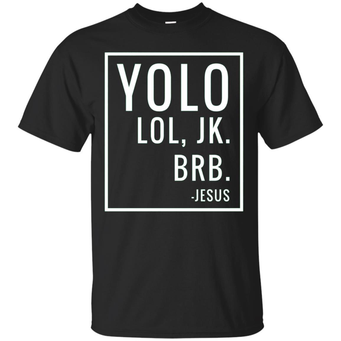 Yolo Lol Jk Brb T-Shirt Yolo Brb Jesus Shirt Jesus Brb Shirt