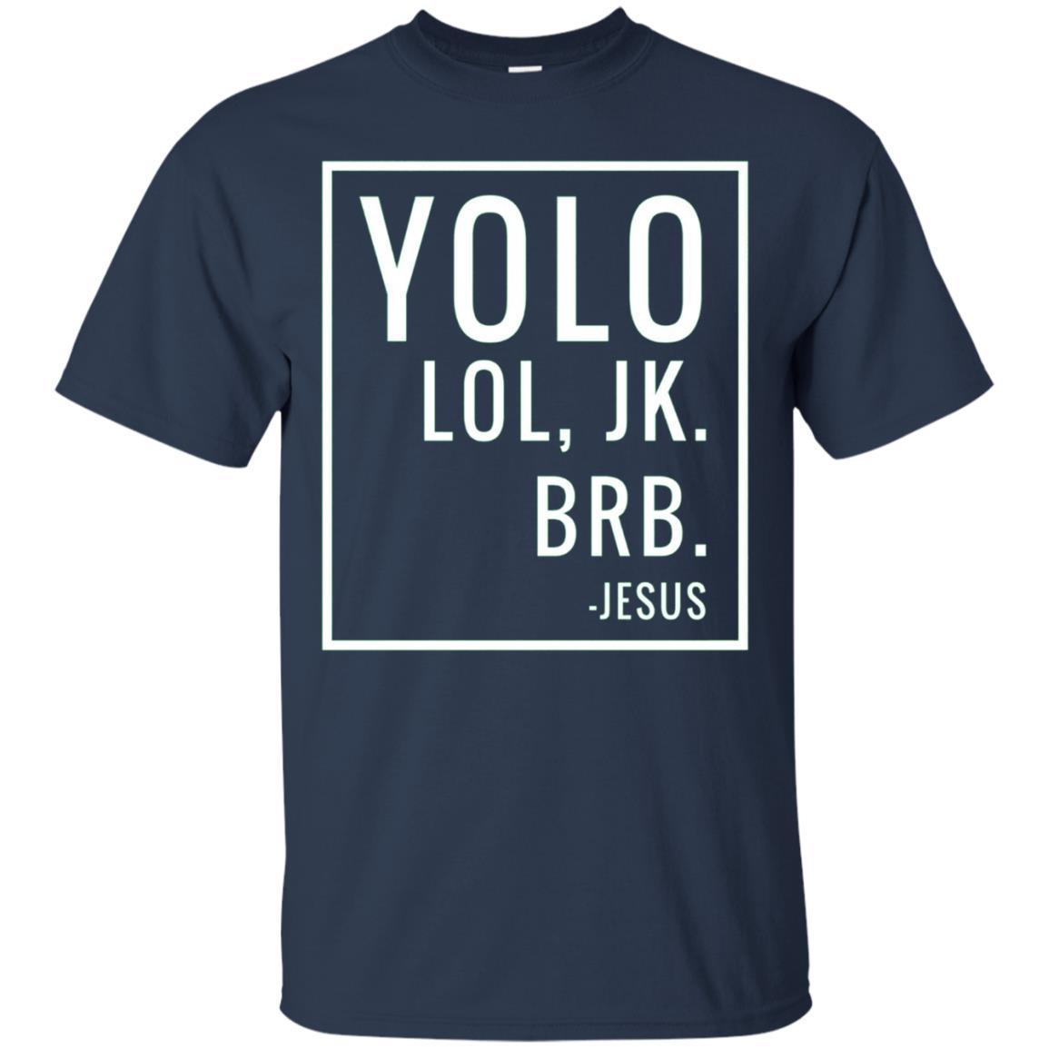 Yolo Lol Jk Brb T-Shirt Yolo Brb Jesus Shirt Jesus Brb Shirt 1 » Cool Gifts for You - Mfamilygift Yolo Lol Jk Brb T-Shirt Yolo Brb Jesus Shirt Jesus Brb Shirt 1