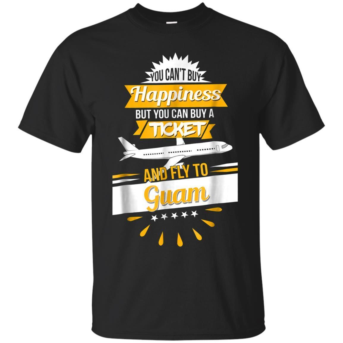 You Can’T Buy Happiness But You Can Fly To Guam T-Shirt You Can’T Buy Happiness But You Can Fly To Guam T-Shirt