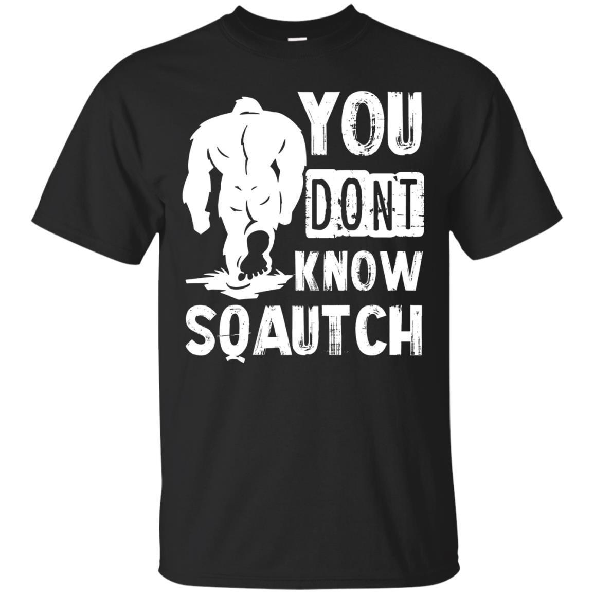 You Don’T Know Squatch Sasquatch Bigfoot T-Shirt White You Don’T Know Squatch Sasquatch Bigfoot T-Shirt White