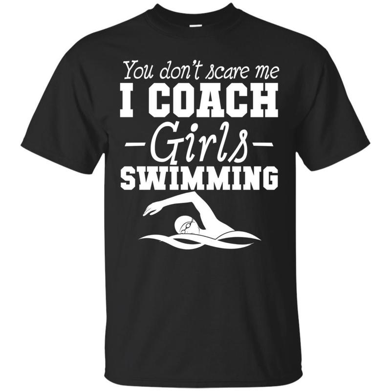 You Don’T Scare Me I Coach Girls Swimming T-Shirt