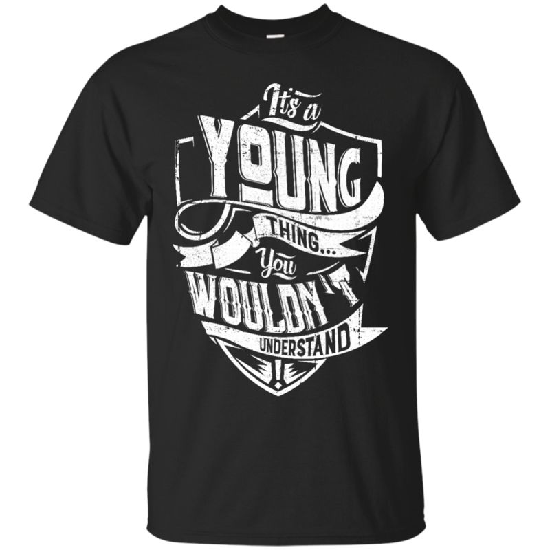 Young Shirts It’S A Young Thing You Wouldn’T Understand Young Shirts It’S A Young Thing You Wouldn’T Understand