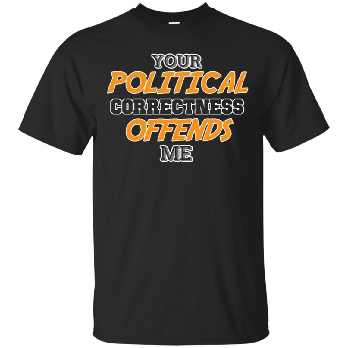 Your Political Correctness Offends Me Shirt Your Political Correctness Offends Me Shirt