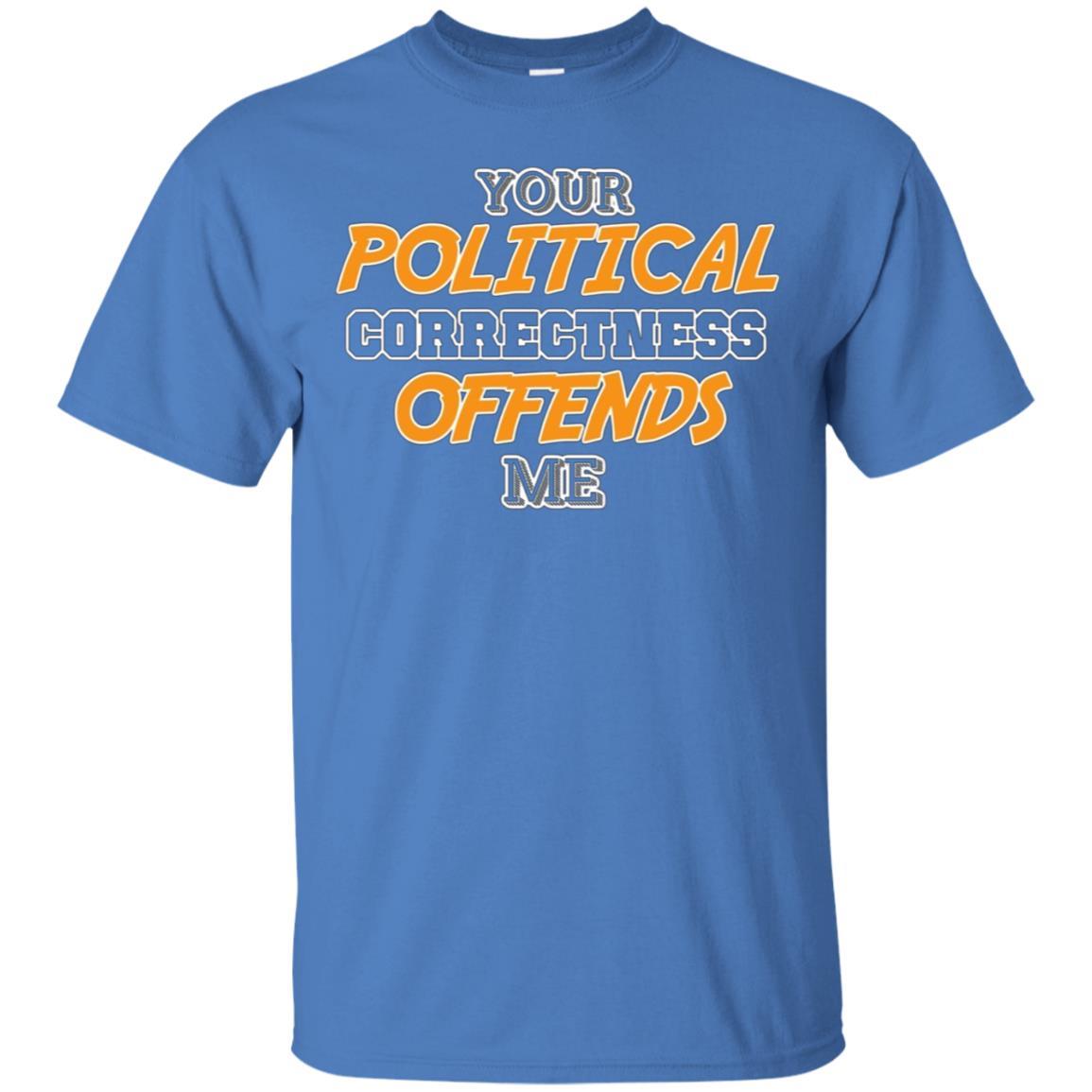 Your Political Correctness Offends Me Shirt 4 » Cool Gifts for You - Mfamilygift Your Political Correctness Offends Me Shirt 4