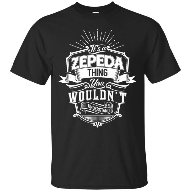Zepeda Shirts It’S A Zepeda Thing You Wouldn’T Understand Zepeda Shirts It’S A Zepeda Thing You Wouldn’T Understand