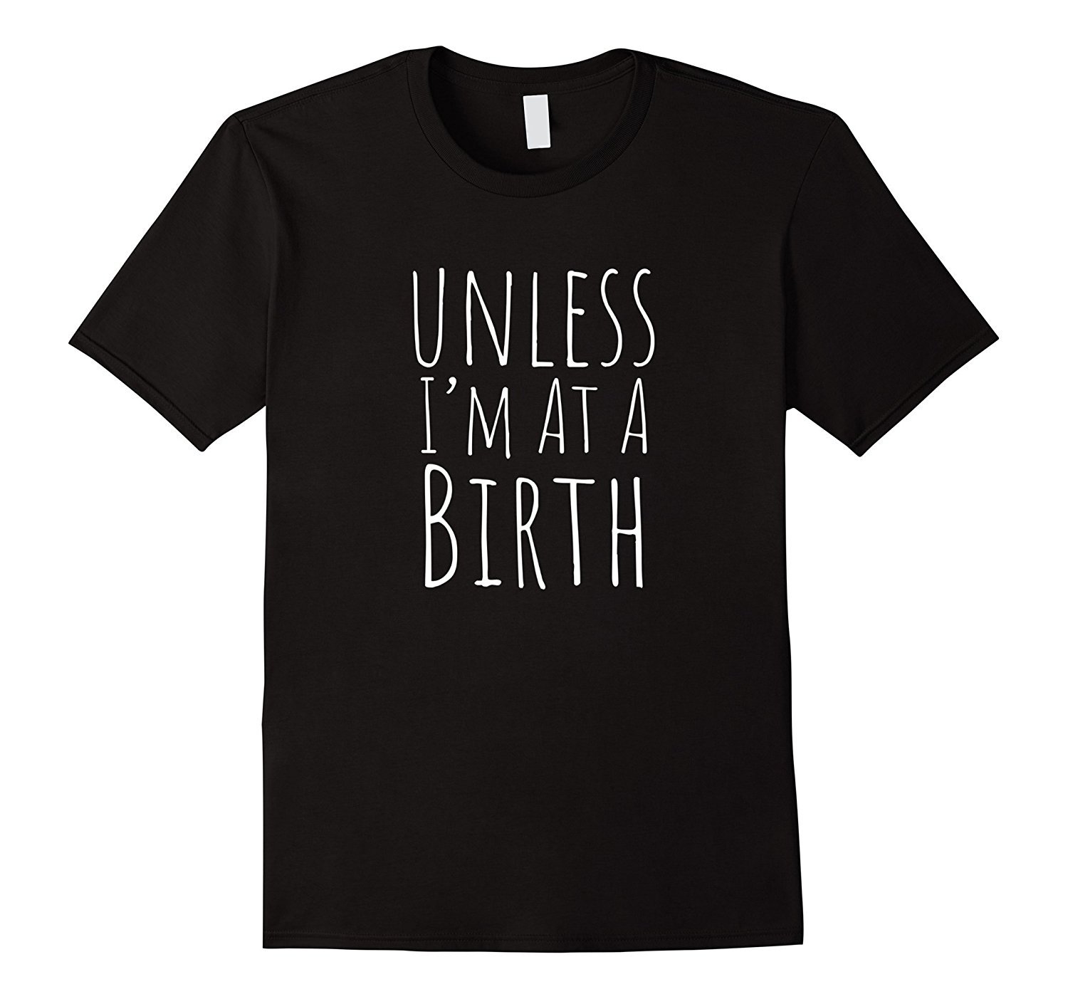 Doula Shirt ' Unless I'm at a Birth ' Midwife Shirt Doula Shirt ' Unless I'm at a Birth ' Midwife Shirt