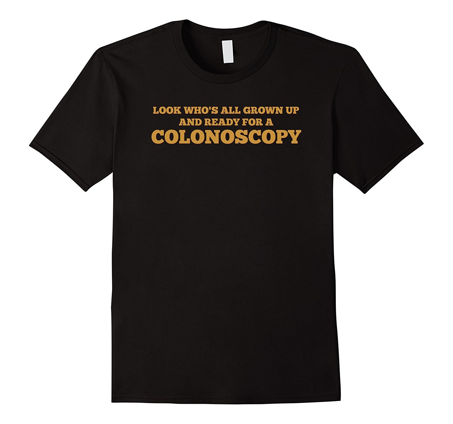 Funny Birthday Look Who's All Grown Up Colonoscopy T-shirt Funny Birthday Look Who's All Grown Up Colonoscopy T-shirt