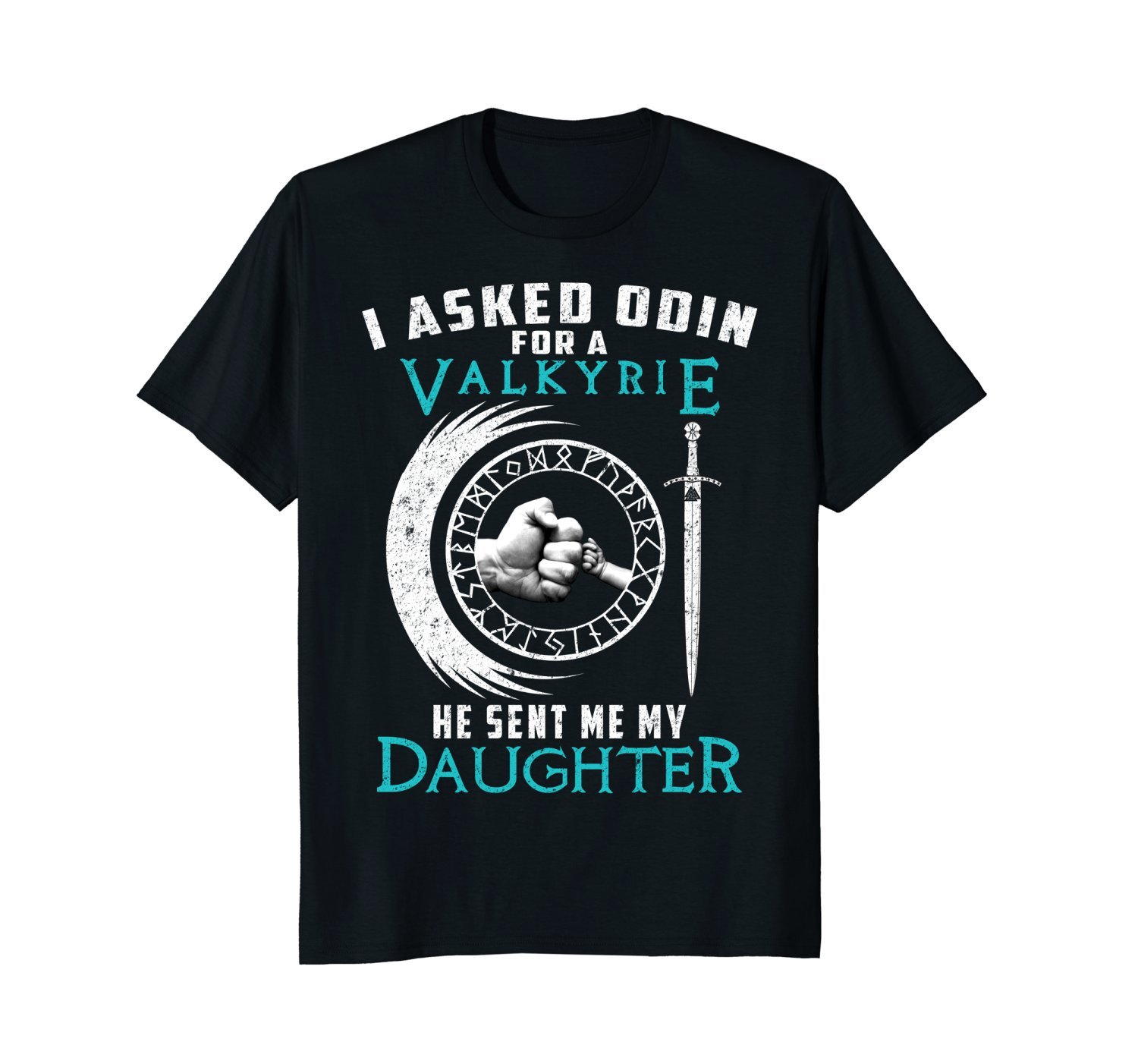 I Asked Odin For A Valkyrie He Sent Me My Daughter T-Shirt I Asked Odin For A Valkyrie He Sent Me My Daughter T-Shirt