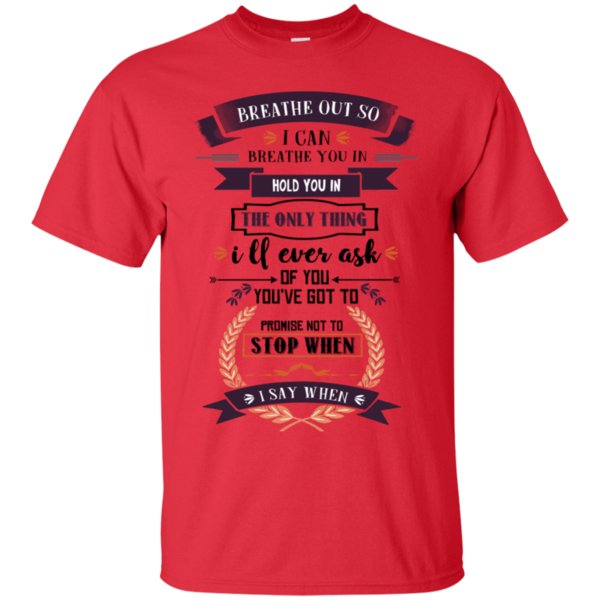 Breathe Not Stop When I Can Breathe Hold Ask You Not Stop When I Say When T Shirt Hoodies Sweatshirt 1 » Cool Gifts for You - Mfamilygift Breathe Not Stop When I Can Breathe Hold Ask You Not Stop When I Say When T Shirt Hoodies Sweatshirt 1