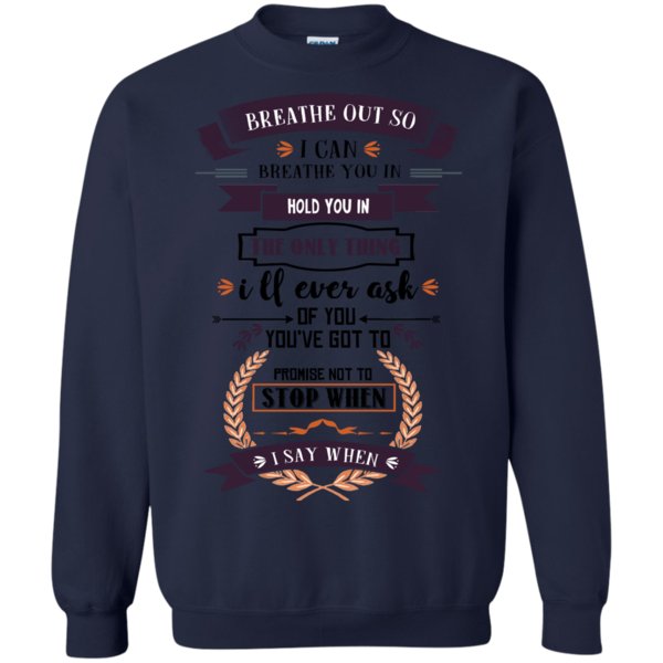 Breathe Not Stop When I Can Breathe Hold Ask You Not Stop When I Say When T Shirt Hoodies Sweatshirt 2 » Cool Gifts for You - Mfamilygift Breathe Not Stop When I Can Breathe Hold Ask You Not Stop When I Say When T Shirt Hoodies Sweatshirt 2