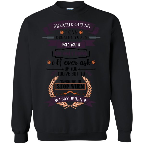 Breathe Not Stop When I Can Breathe Hold Ask You Not Stop When I Say When T Shirt Hoodies Sweatshirt 3 » Cool Gifts for You - Mfamilygift Breathe Not Stop When I Can Breathe Hold Ask You Not Stop When I Say When T Shirt Hoodies Sweatshirt 3