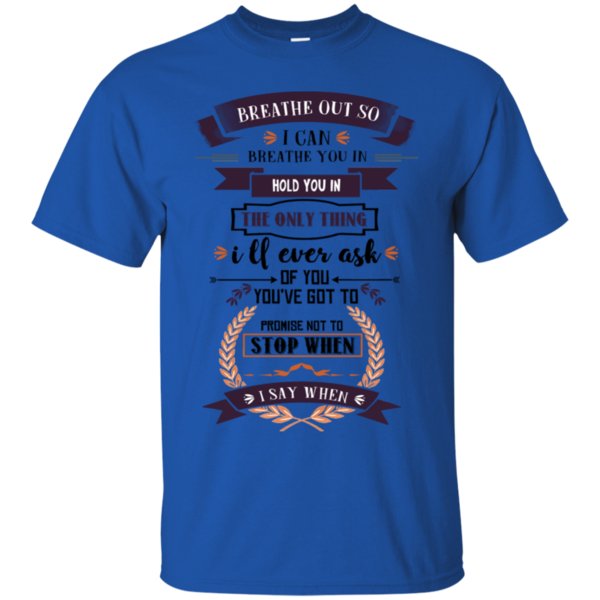 Breathe Not Stop When I Can Breathe Hold Ask You Not Stop When I Say When T Shirt Hoodies Sweatshirt 4 » Cool Gifts for You - Mfamilygift Breathe Not Stop When I Can Breathe Hold Ask You Not Stop When I Say When T Shirt Hoodies Sweatshirt 4