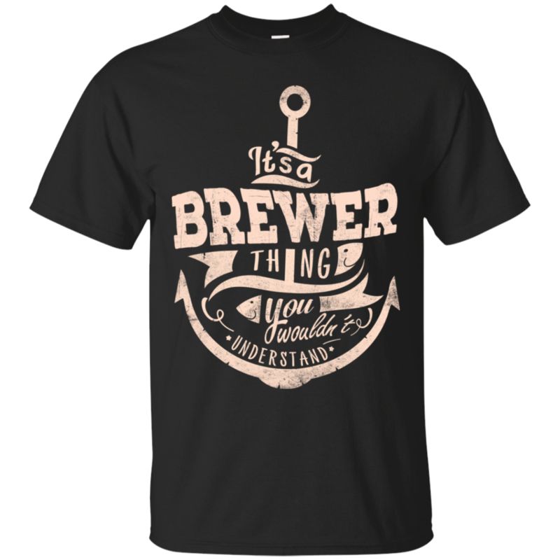 Brewer Shirts Thing You Wouldn?t Understand