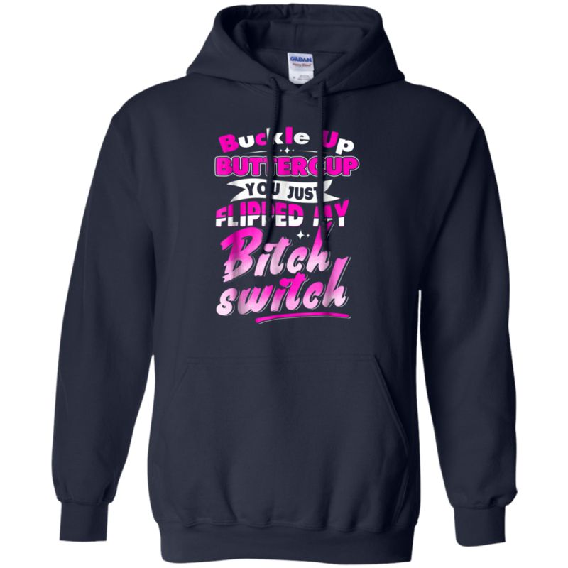 Buckle Up Buttercup You Just Flipped My Bitch Switch Hoodie 1 » Cool Gifts for You - Mfamilygift Buckle Up Buttercup You Just Flipped My Bitch Switch Hoodie 1