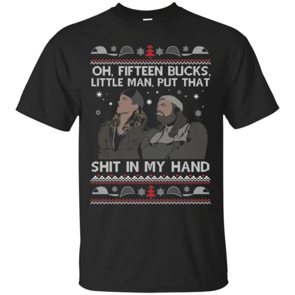 Bucks Man Ugly Christmas Fifteen Bucks Little Man Shit In My Hand Christmas Ugly Sweater T Shirt Hoodies Sweatshirt