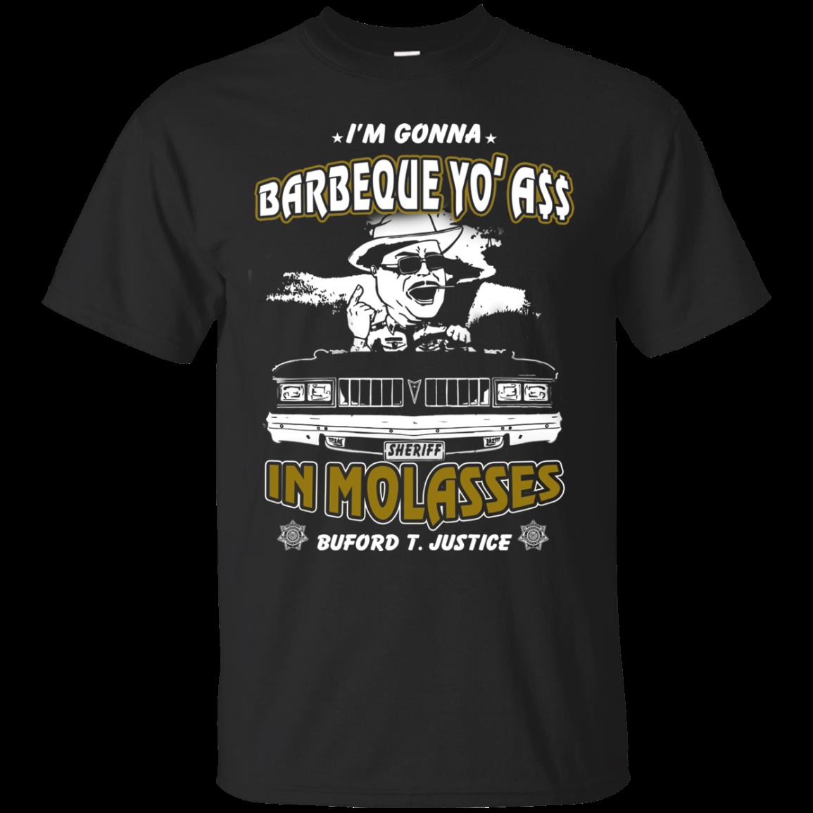 Buford T. Justice Shirts I'm Gonna Barbeque Yo' Ass In Molasses