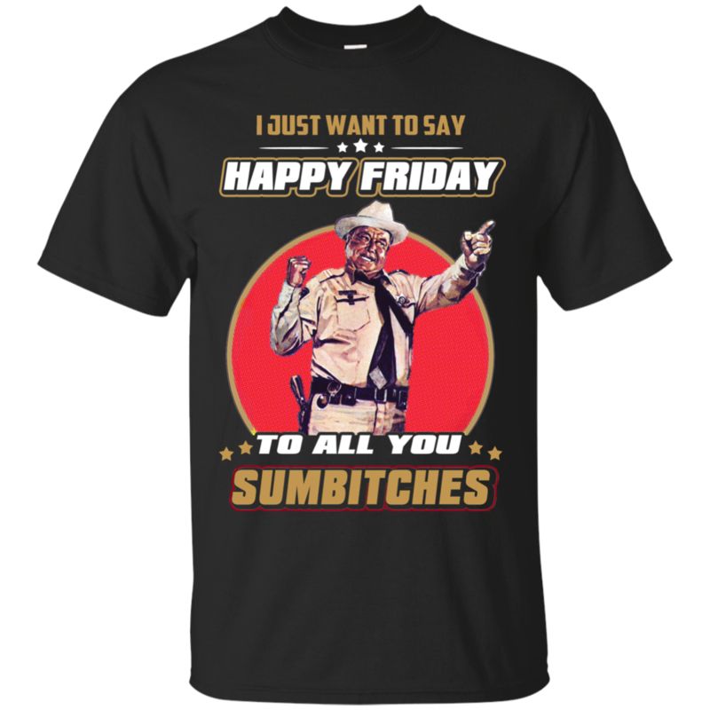 Buford T Justice Shirts Say Happy Friday To All Sumbitches